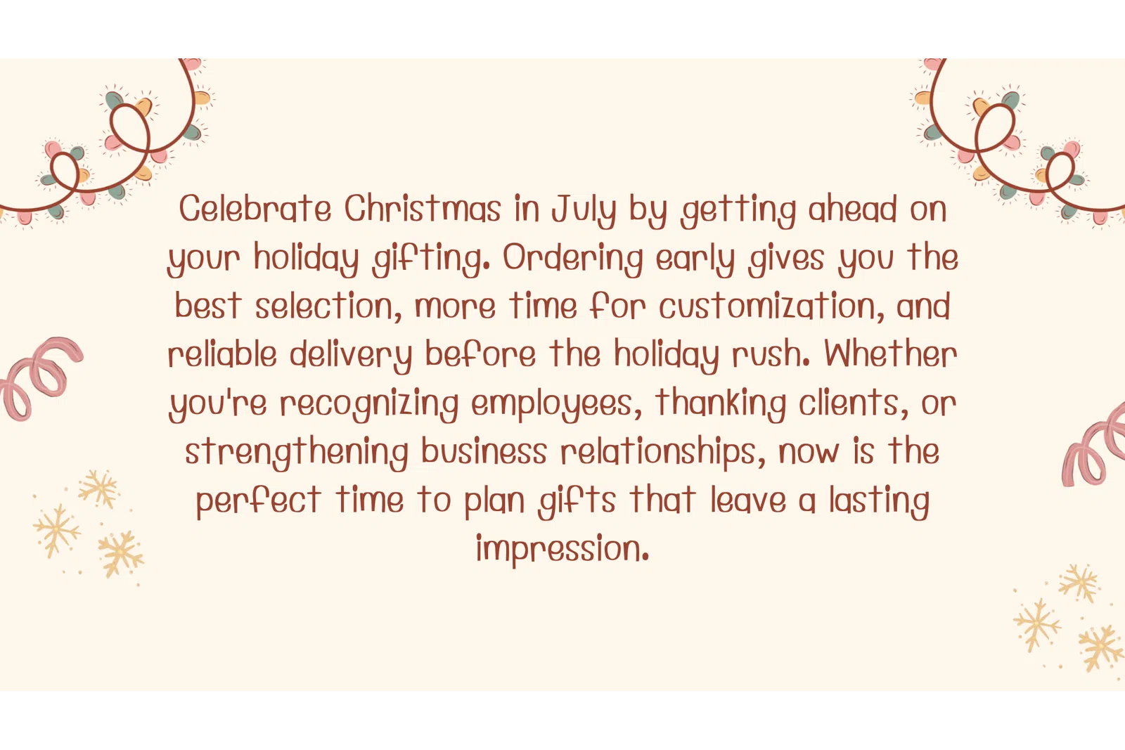 Text promoting Christmas in July holiday gifting with early ordering benefits for business appreciation.