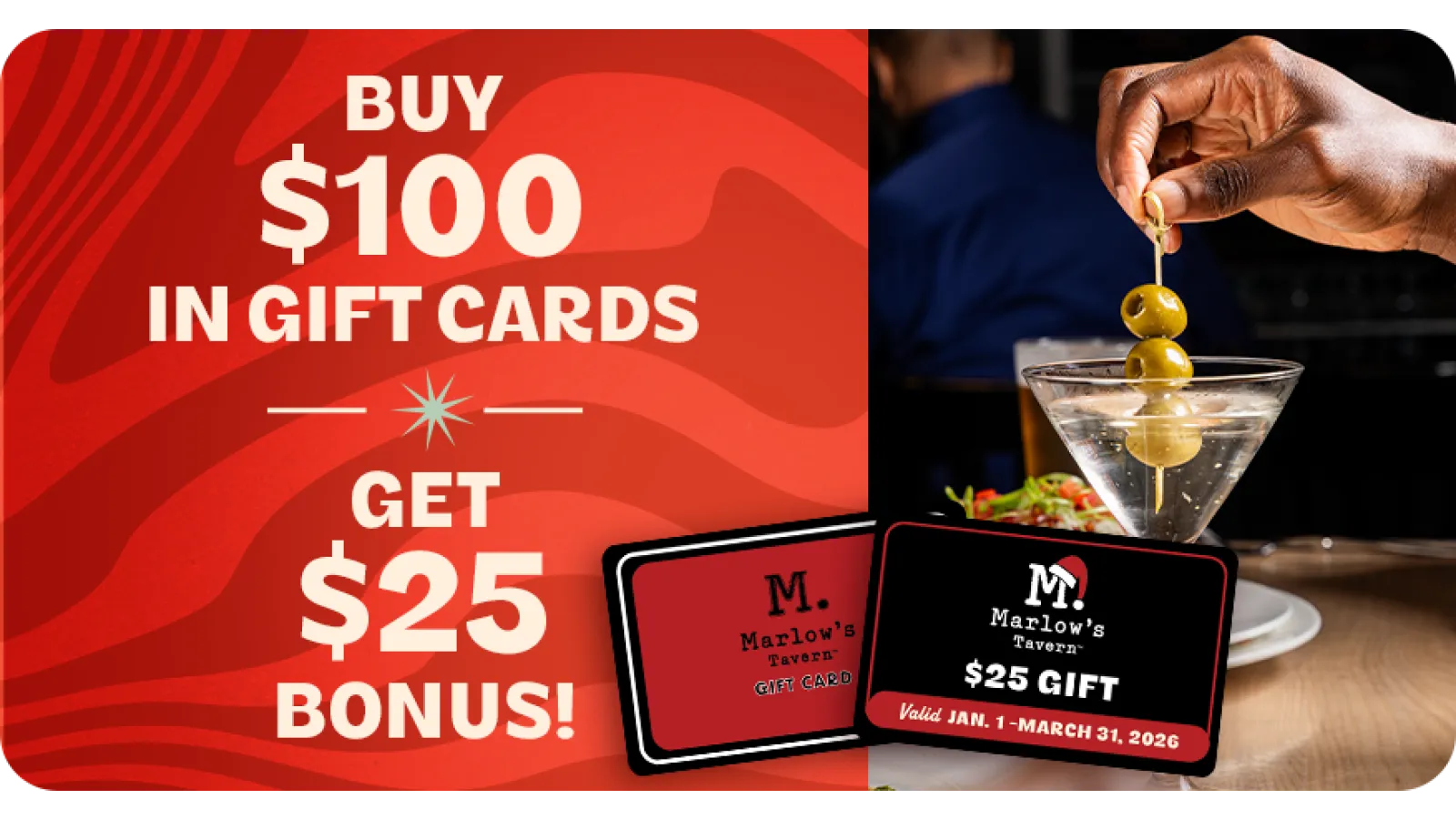 Promotional offer to buy $100 in Marlow's Tavern gift cards and get a $25 bonus, with a hand holding an olive over a cocktail.