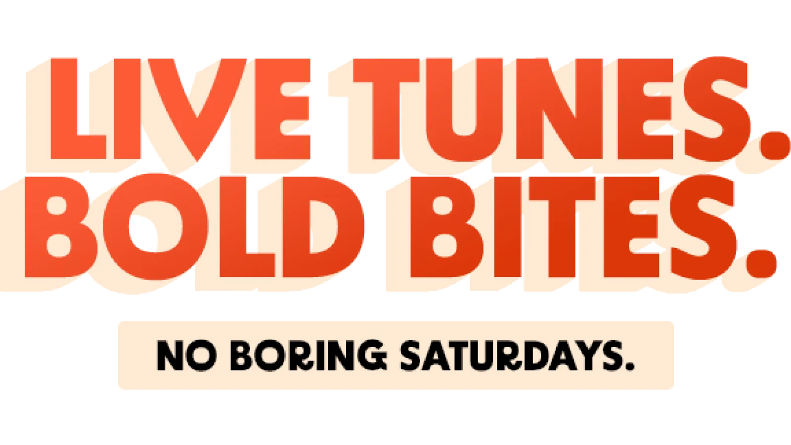 Bold orange text Live Tunes Bold Bites with tagline No Boring Saturdays on light background