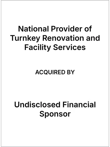 White background with overlaid text reading National Provider of Turnkey Renovation and Facility Services acquired by Undisclosed Financial Sponsor