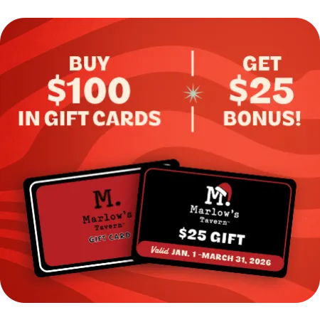 Buy $100 in Marlow's Tavern gift cards and get a $25 bonus gift card valid Jan 1 to March 31, 2026.