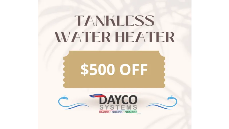 Tankless water heater promotion with $500 off by Dayco Systems heating cooling plumbing services.