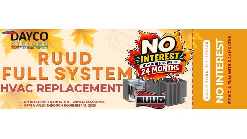 Dayco Systems offers Ruud full system HVAC replacement with no interest if paid in full within 24 months offer valid through 2026.