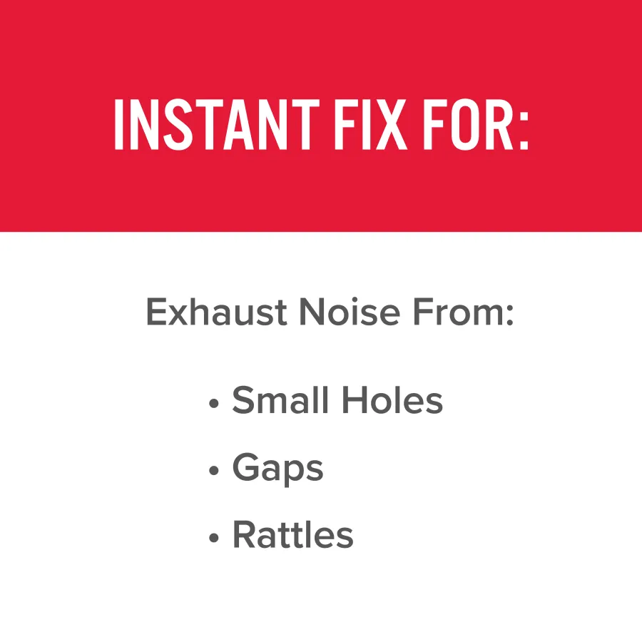Instant fix for exhaust noise caused by small holes, gaps, and rattles in vehicles.