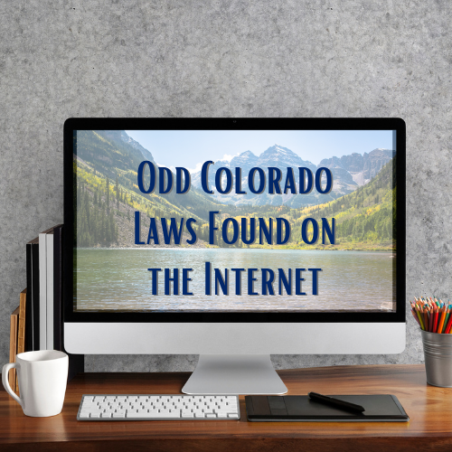 Weird Colorado Laws Found on the Internet (Part III)