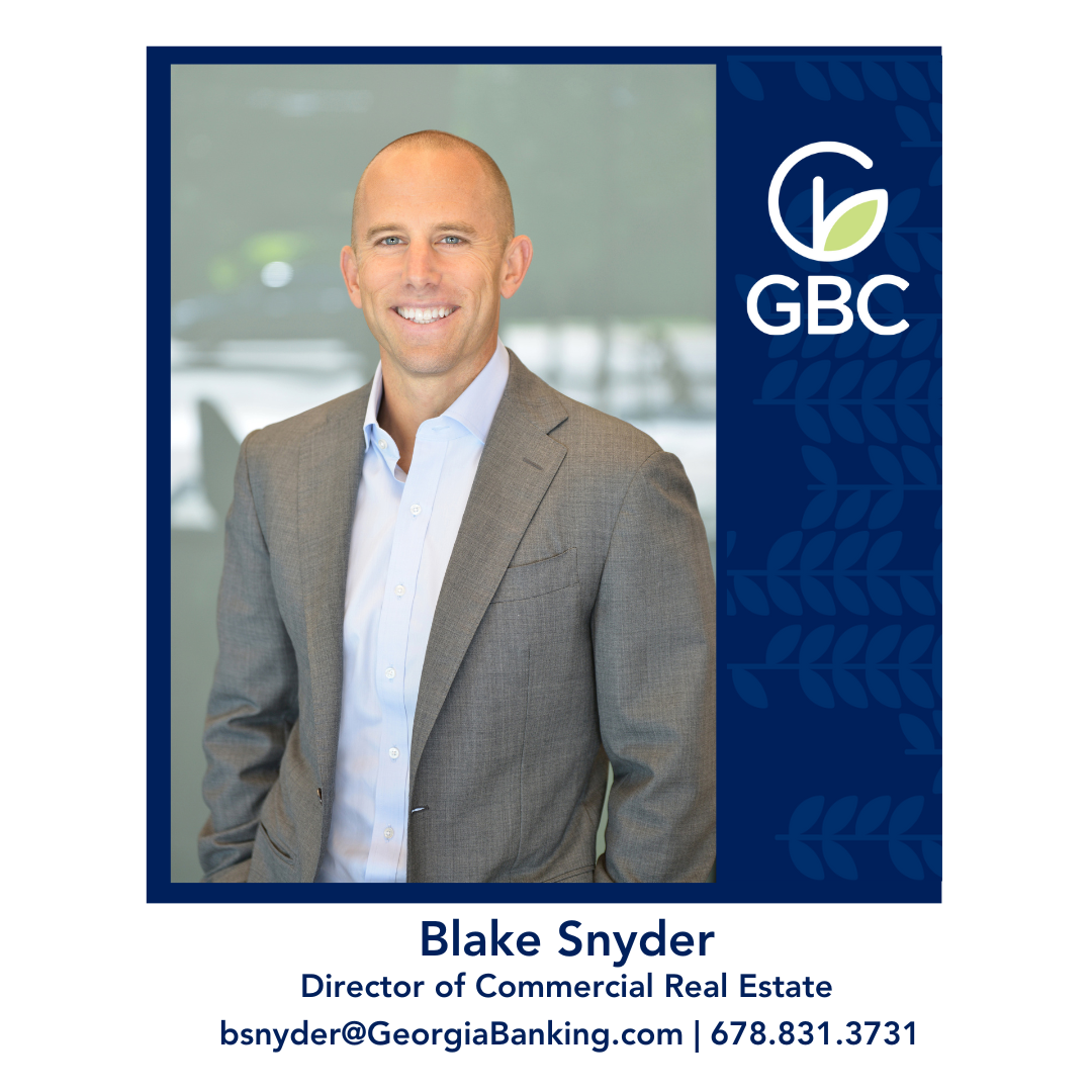 Blake Snyder | Director of Commercial Real Estate | bsnyder@GeorgiaBanking.com | 678.831.3731