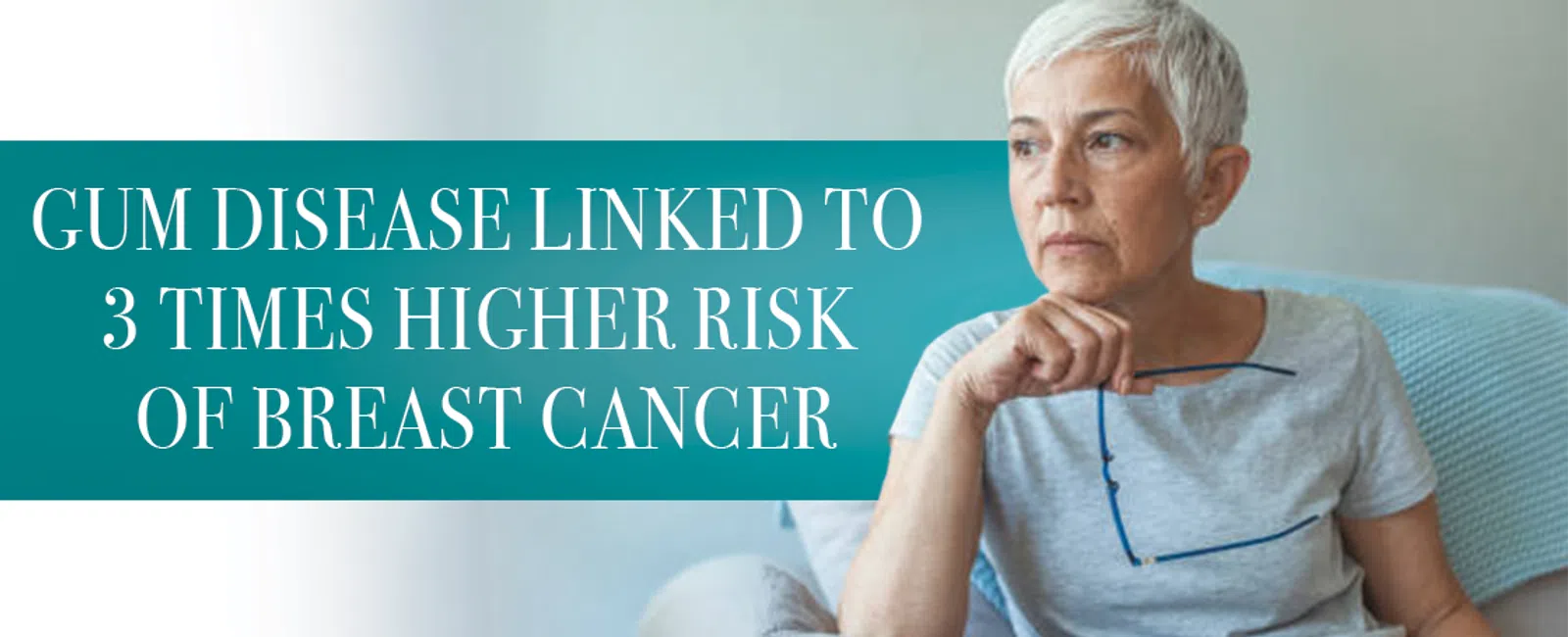 Older woman sitting pensively with text on gum disease linked to higher breast cancer risk