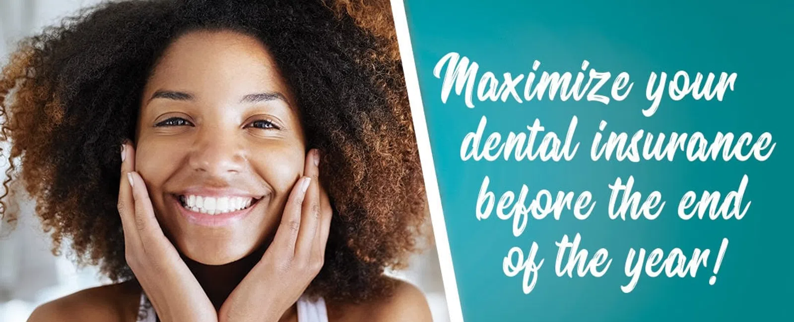 Smiling woman with natural hair promoting maximizing dental insurance before year's end with blue text banner.