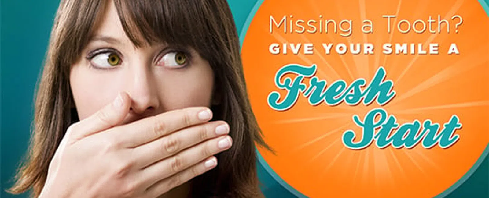 Woman covering her mouth with hand alongside text about missing a tooth and giving your smile a fresh start.