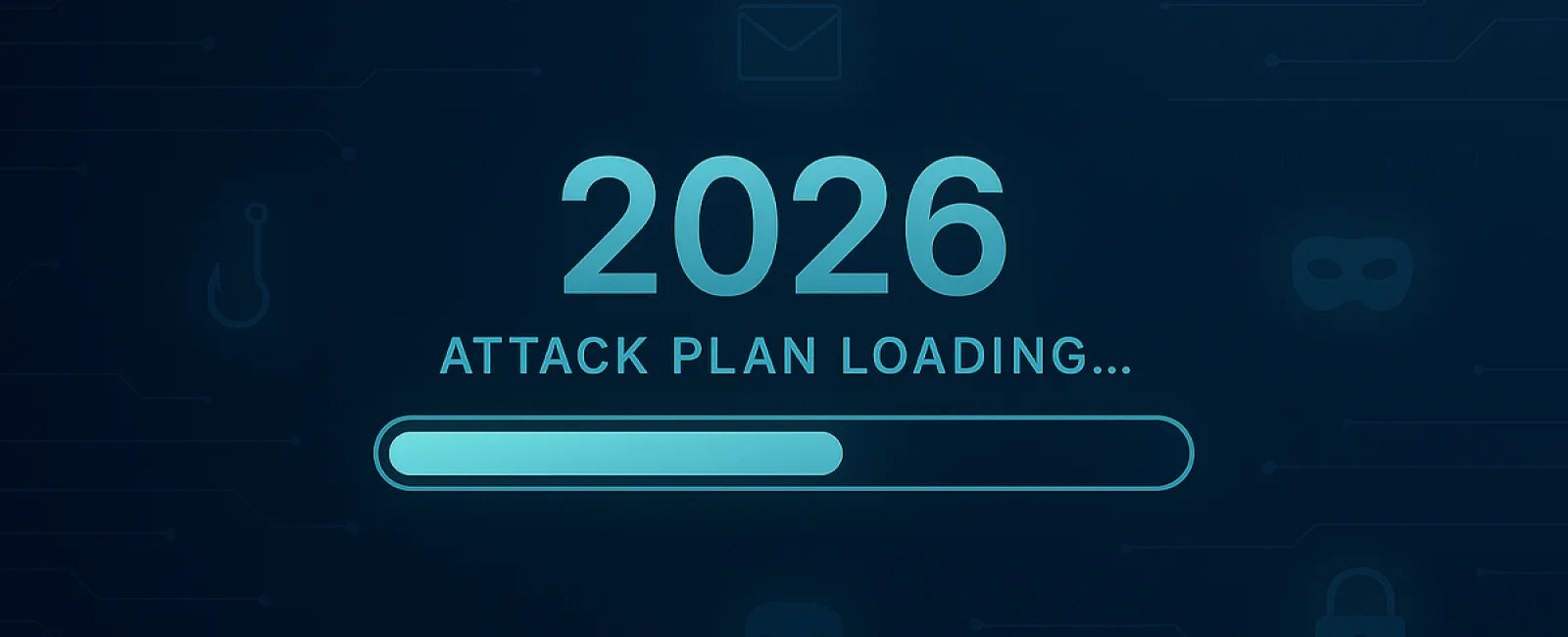 2026 attack plan loading progress bar on dark cybersecurity background with icons of phishing, mask, lock, and email.