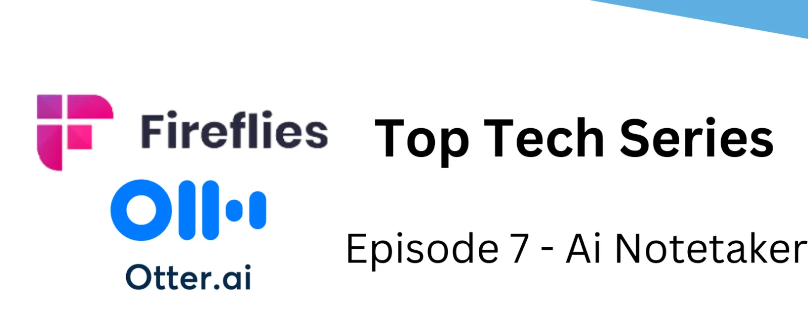Top Tech Series Episode 7 features AI notetaker apps Fireflies and Otter.ai logos on white background.