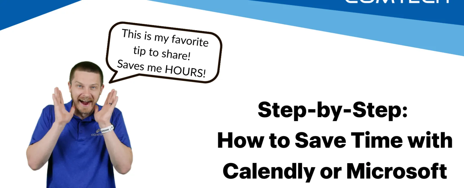 Man in blue shirt excitedly shares tip on saving time with Calendly or Microsoft Bookings step-by-step guide.