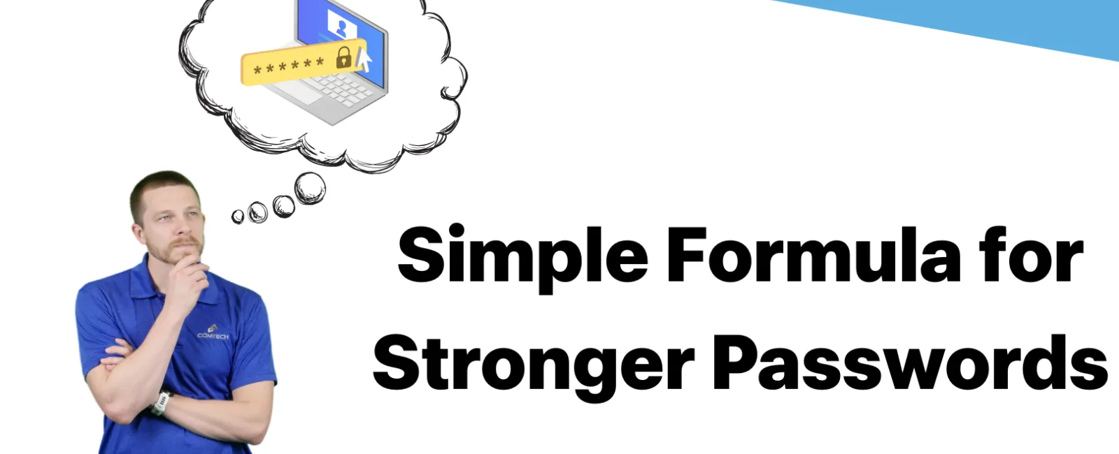Man in blue shirt thinking about secure password creation with text Simple Formula for Stronger Passwords and Comtech logo