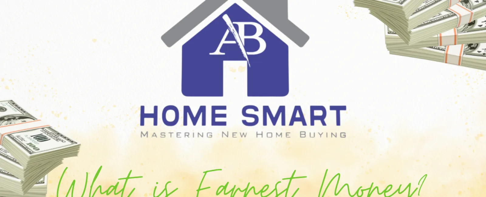 Home Smart logo with house icon, stacks of cash, and text 'What is Earnest Money?' explaining home buying concept.