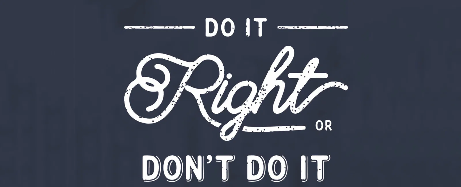 White vintage text on navy background reading Do It Right or Don't Do It motivational quote.
