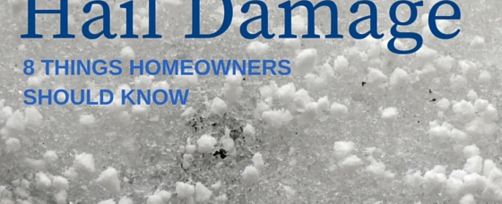 HAIL DAMAGED ROOF? 8 THINGS HOMEOWNERS MUST KNOW