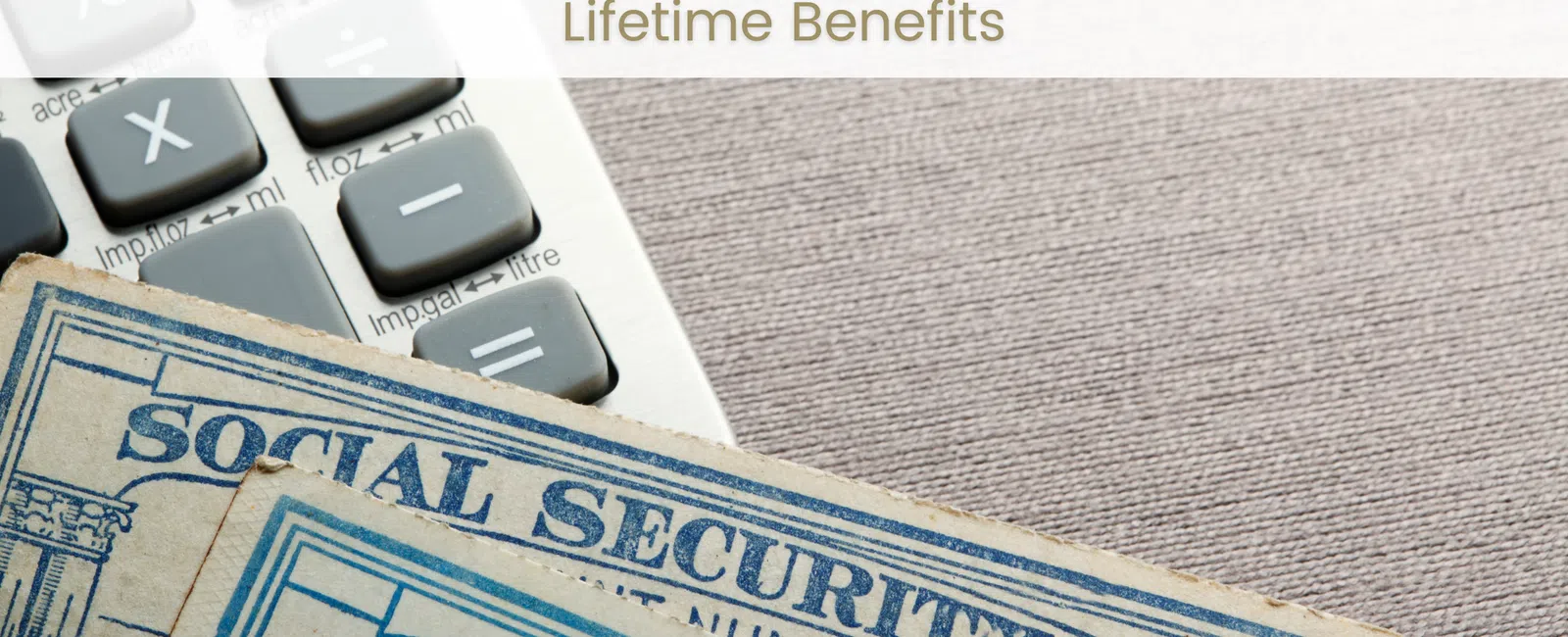 Social Security cards placed on a calculator with text about maximizing lifetime benefits.