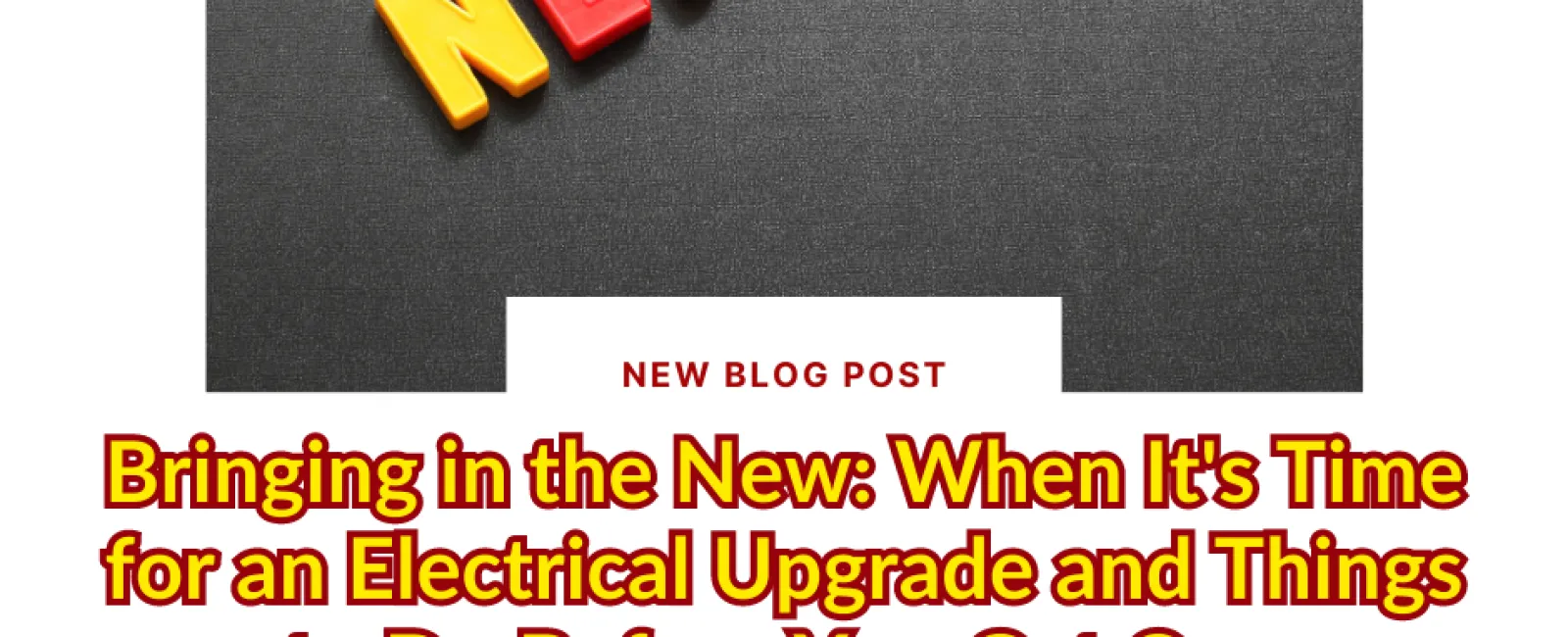 Bringing in the New: When It’s Time for an Electrical Upgrade and Things to Do Before You Get One