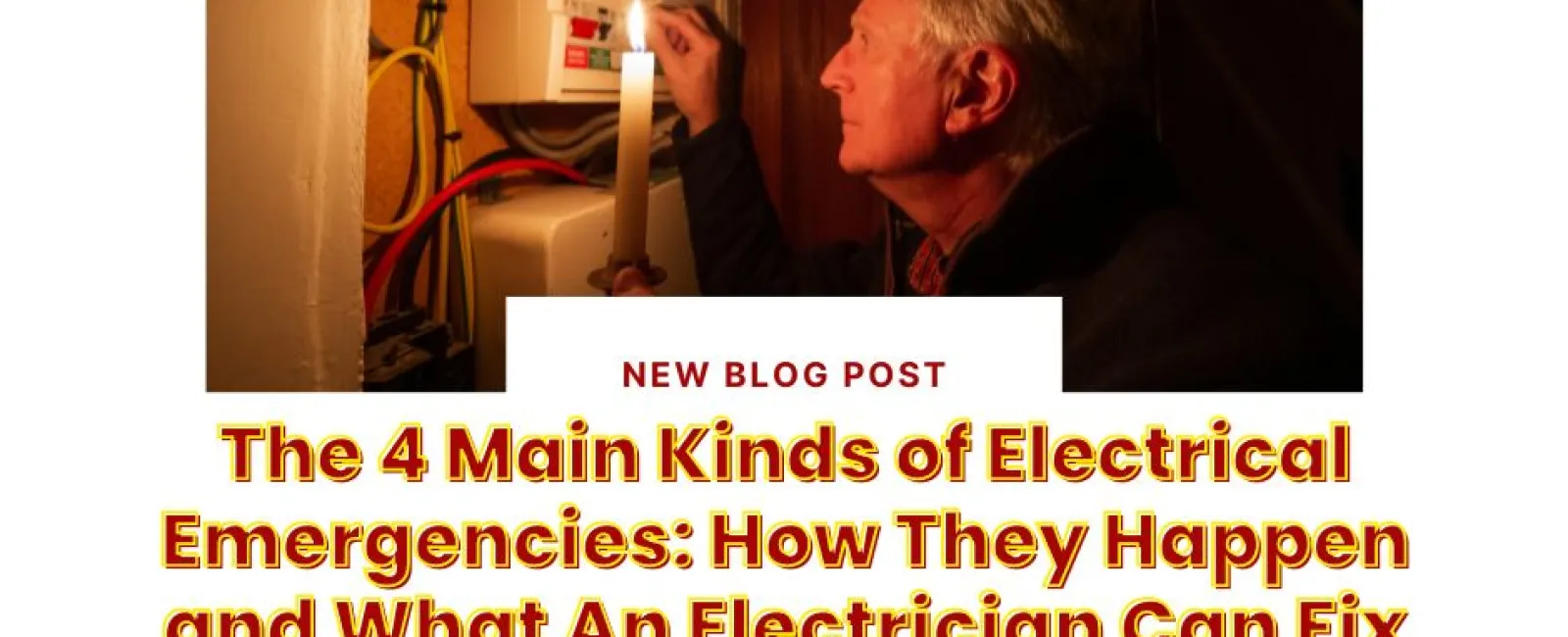 The 4 Main Kinds of Electrical Emergencies: How They Happen and What An Electrician Can Fix Them