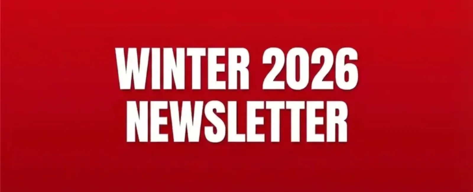 Bold white text reading Winter 2026 Newsletter on a bright red background for seasonal update.