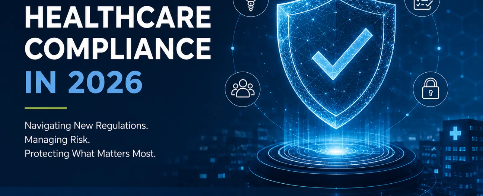 Healthcare compliance in 2026 with digital shield, checkmark, and icons for regulations, security, training, and audit readiness.