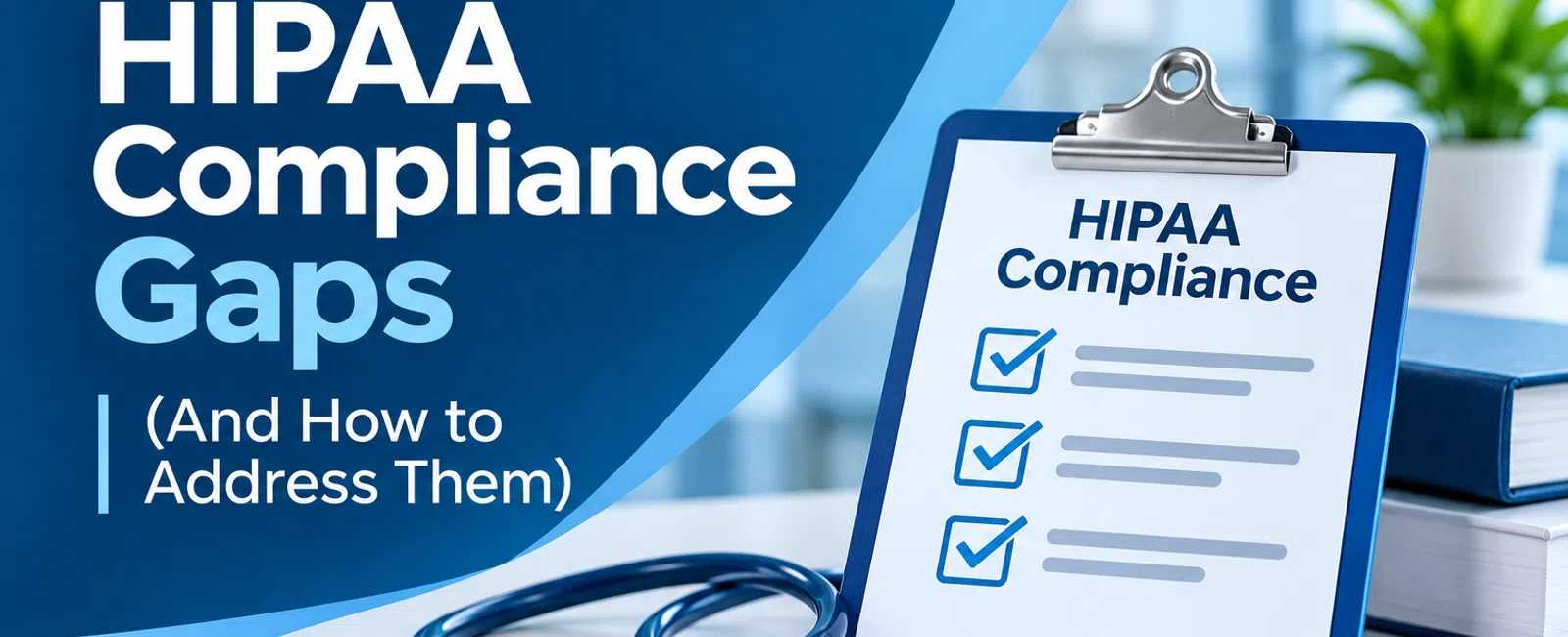Clipboard with checklist titled HIPAA Compliance and overlaid text reading 10 Common HIPAA Compliance Gaps and How to Address Them