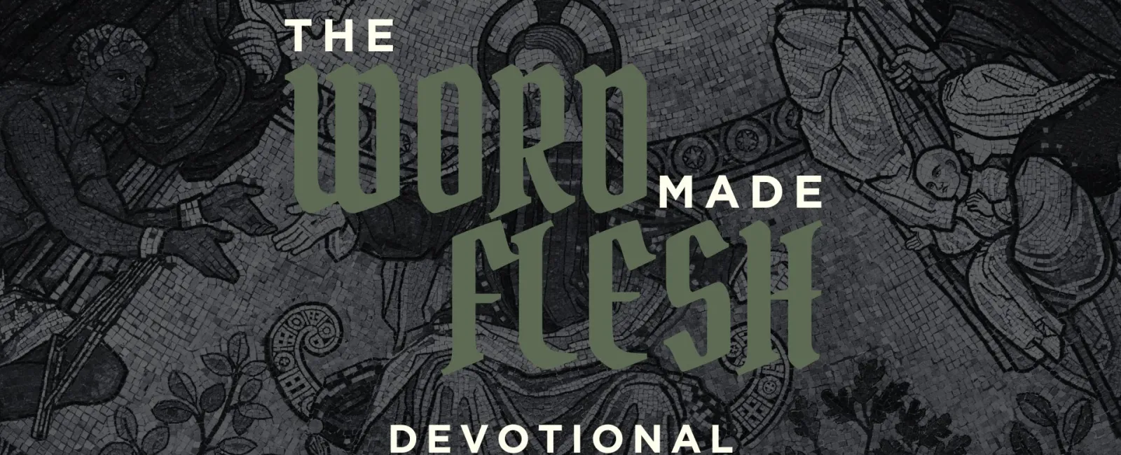 The Word Made Flesh devotional text overlaid on a dark mosaic artwork depicting biblical figures and scenes.