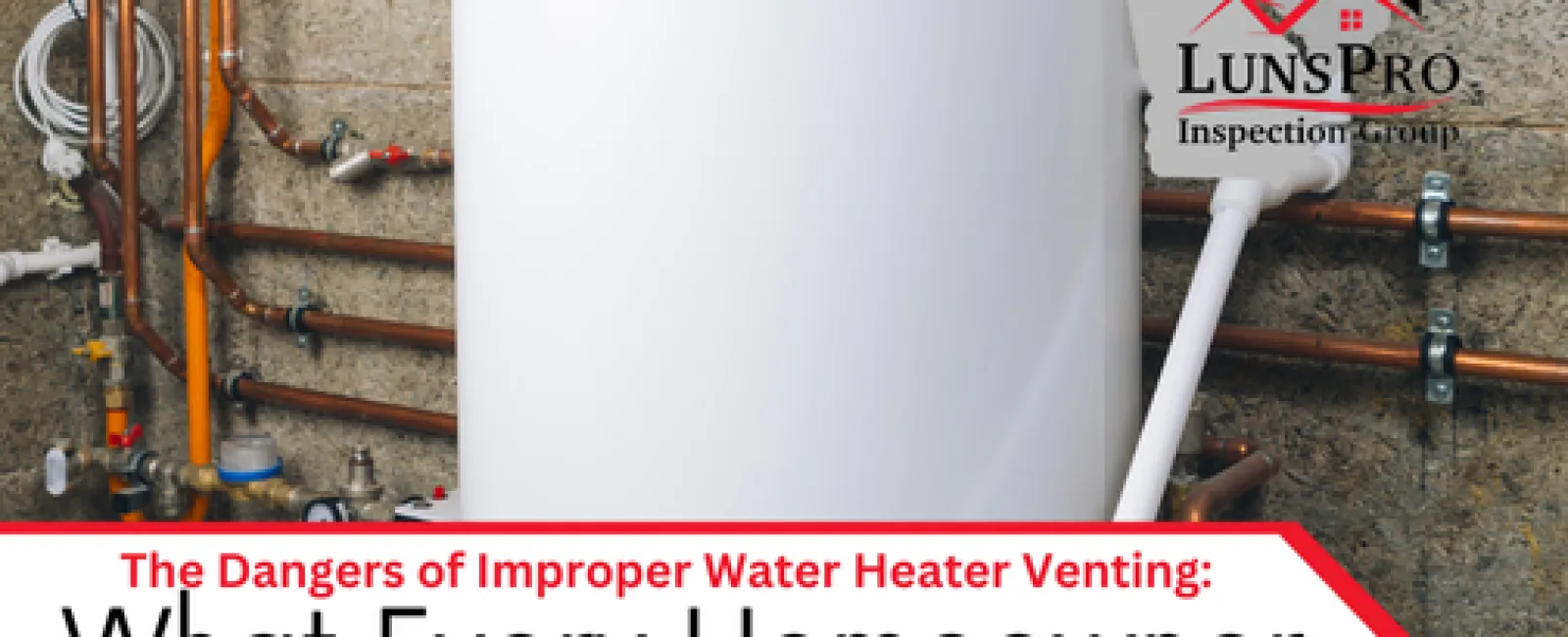The Dangers of Improper Water Heater Venting: What Every Homeowner Needs to Know