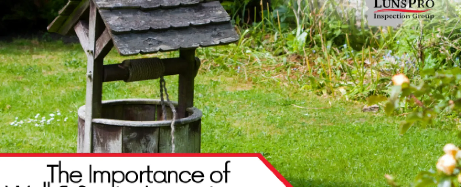 The Importance of Well & Septic Inspections in Rural Homes