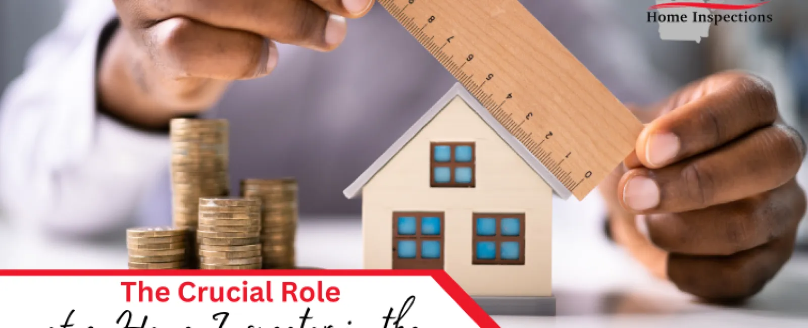 The Crucial Role of a Home Inspector in the Homebuying Process