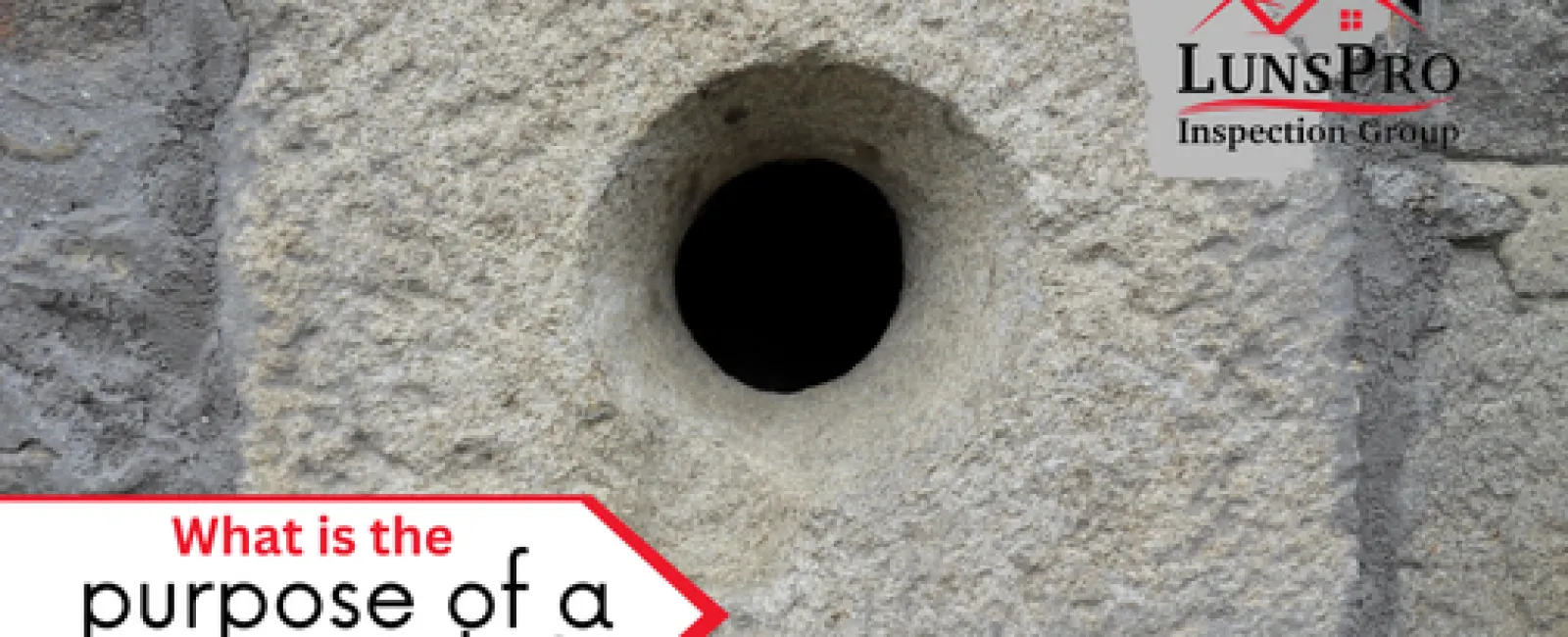 What is the purpose of a Weep Hole?