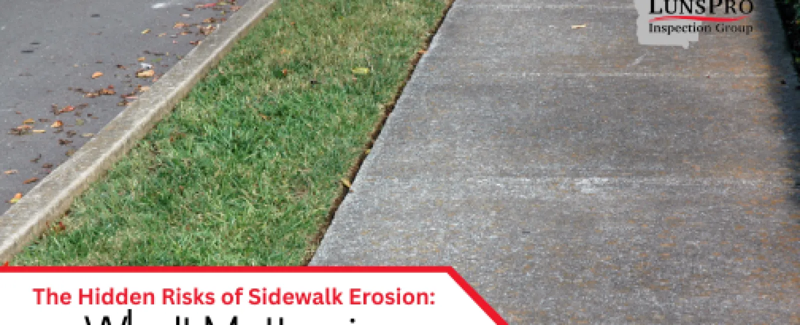 The Hidden Risks of Sidewalk Erosion: Why It Matters in Home Inspections