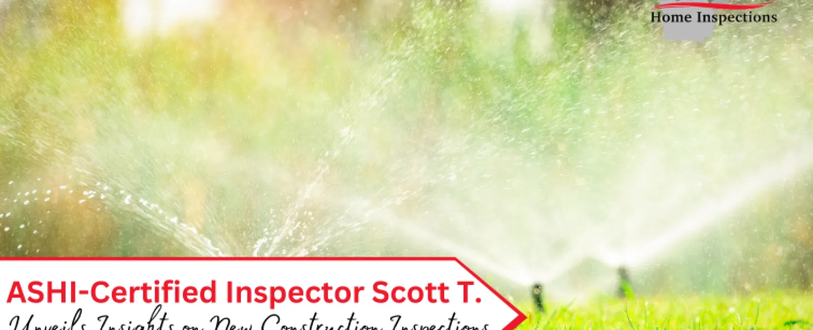 Beyond the Blueprint: ASHI-Certified Inspector Scott T. Unveils Insights on New Construction Inspections
