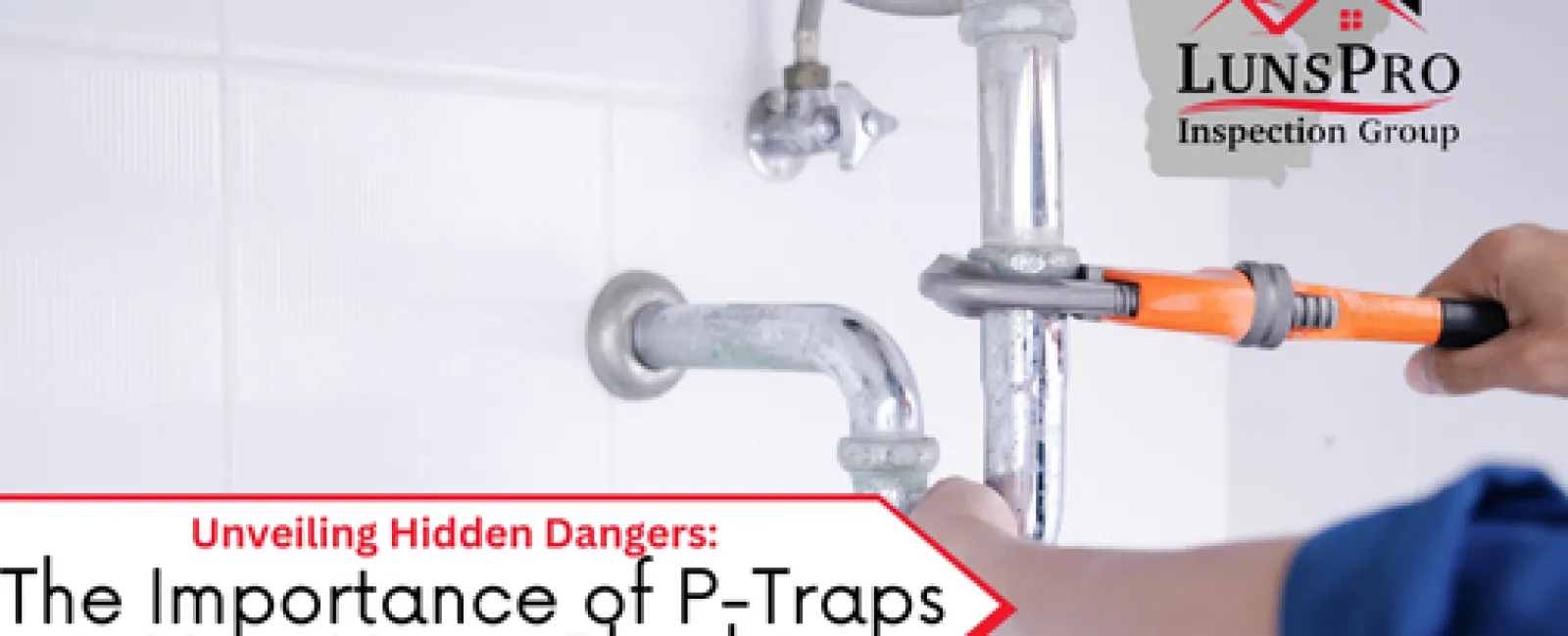 Unveiling Hidden Dangers: The Importance of P-Traps in Your Home Plumbing