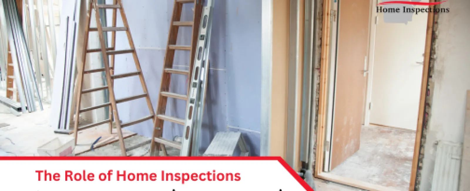 The Role of Home Inspections in Home Renovation Projects