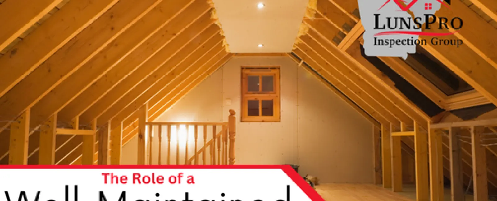 The Role of a Well-Maintained Attic in Homes