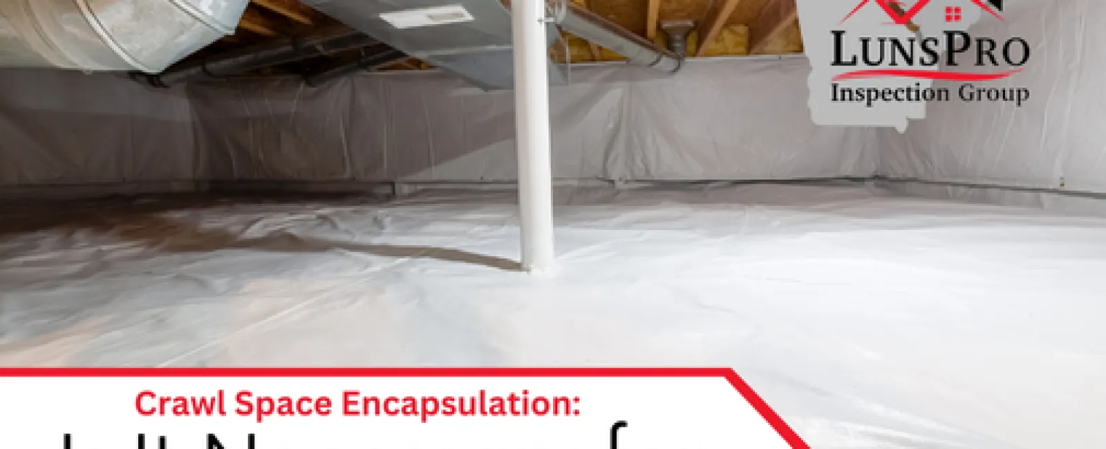 Crawl Space Encapsulation: Is It Necessary for Your Home?