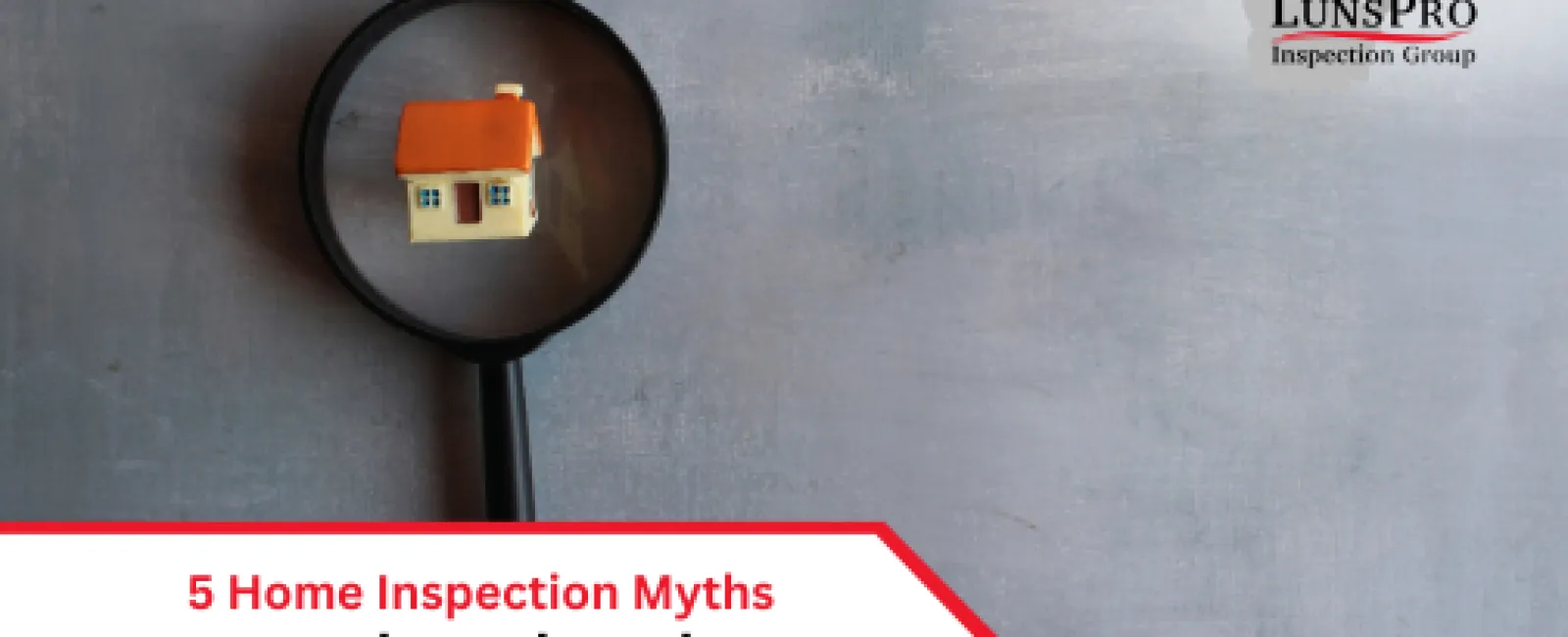 5 Home Inspection Myths Debunked
