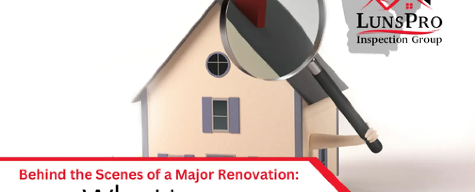 Behind the Scenes of a Major Renovation: Why Home Inspections Matter