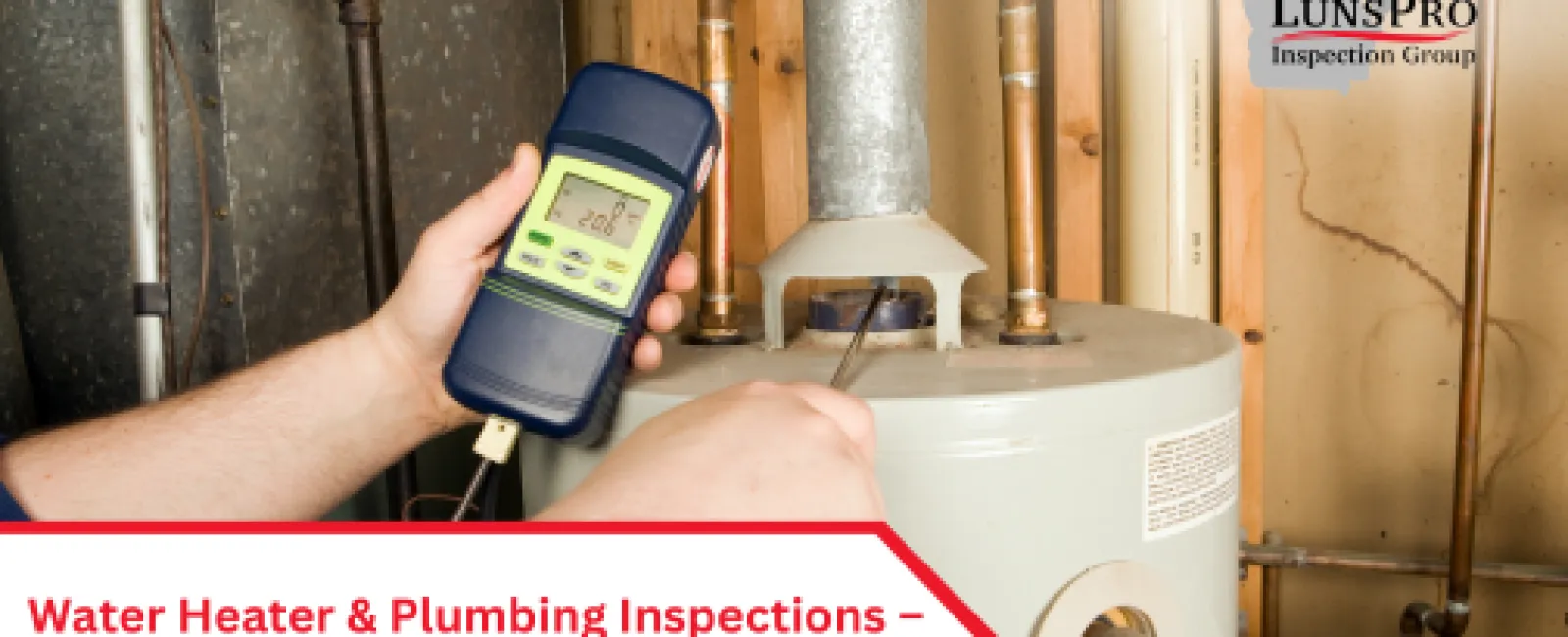 Topic: Water Heater & Plumbing Inspections – What We Look For