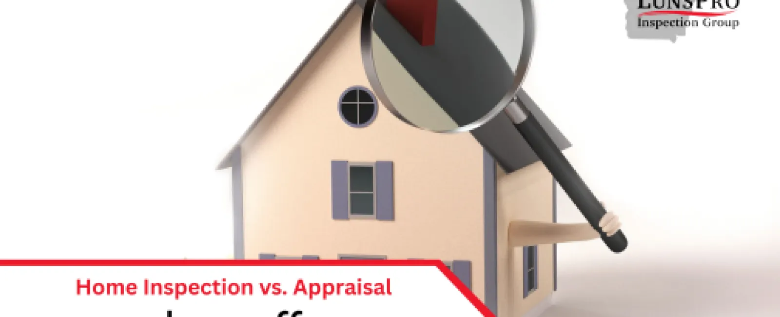 Home Inspection vs. Appraisal - Know the Difference