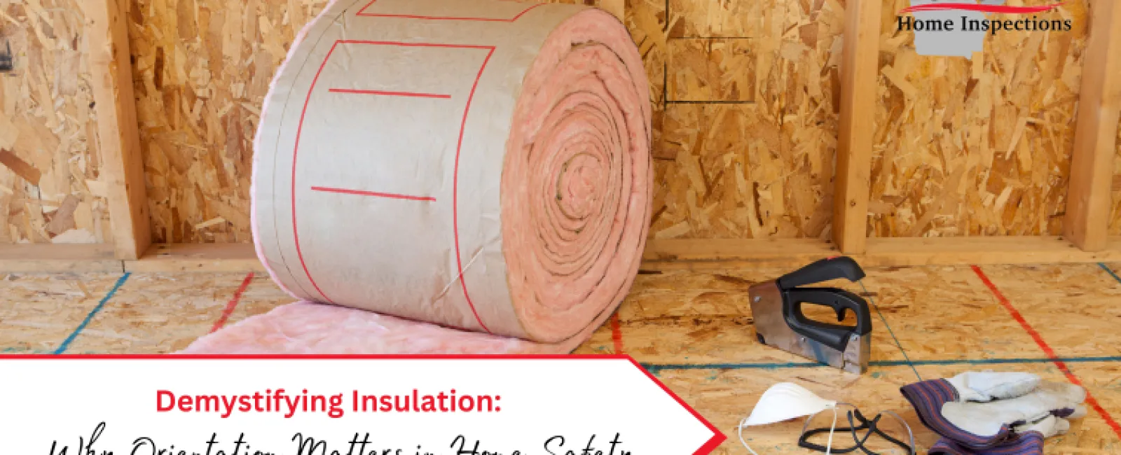 Demystifying Insulation: Why Orientation Matters in Home Safety