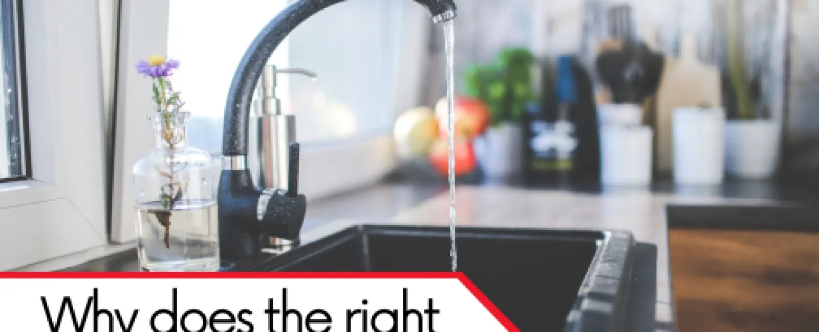 why does the right faucet matter