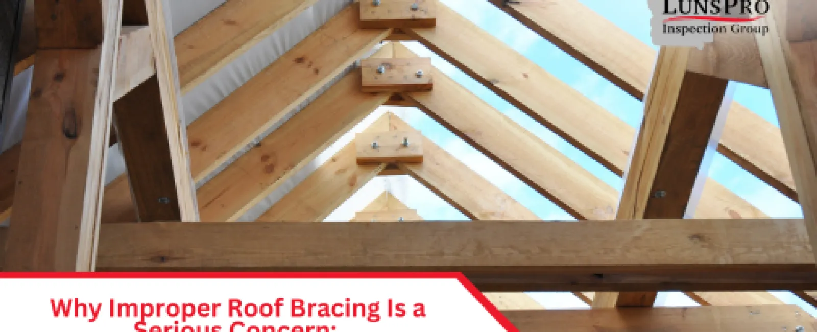 Why Improper Roof Bracing Is a Serious Concern: What Homeowners Should Know