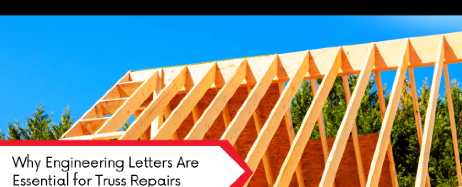 Wooden roof truss framework under clear blue sky with text on engineering letters for truss repairs.