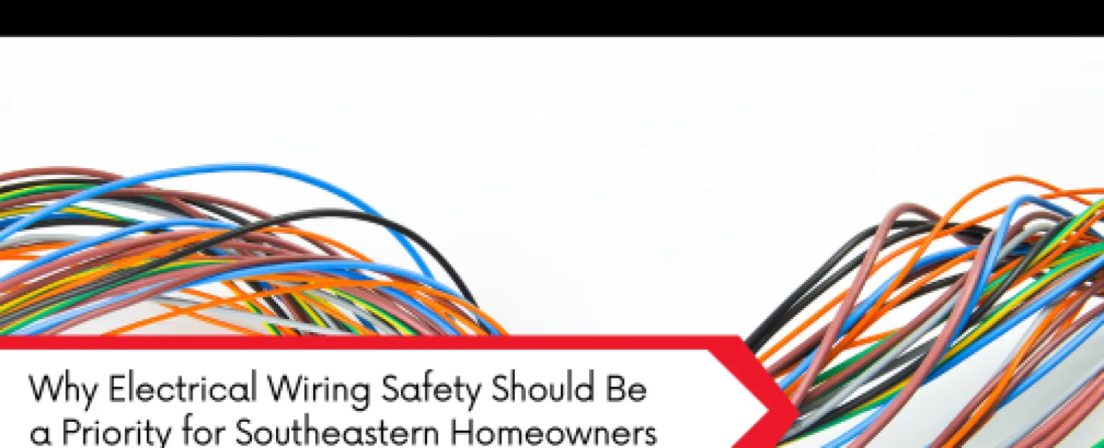 Colorful electrical wires with overlay text about electrical wiring safety for Southeastern homeowners.
