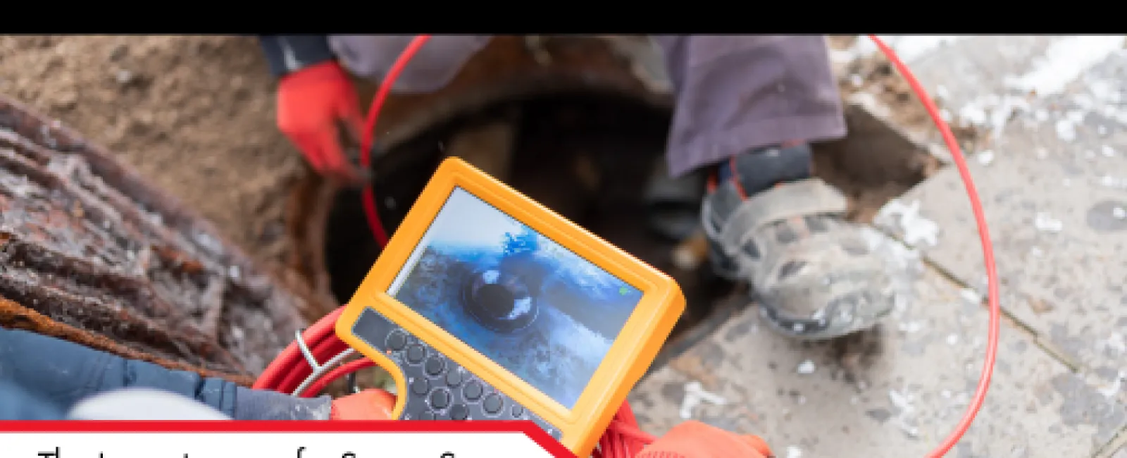 The Importance of a Sewer Scope Inspection: Why Every Property Owner Should Look Below the Surface