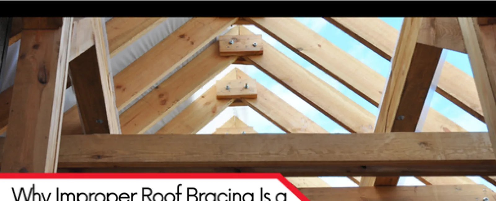 Why Improper Roof Bracing Is a Serious Concern: What Homeowners Should Know