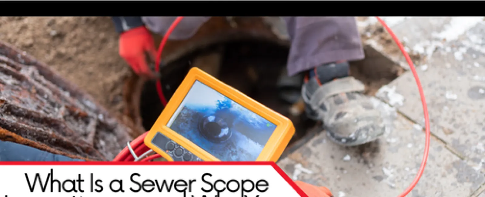 What Is a Sewer Scope Inspection — and Why Your Home Needs One