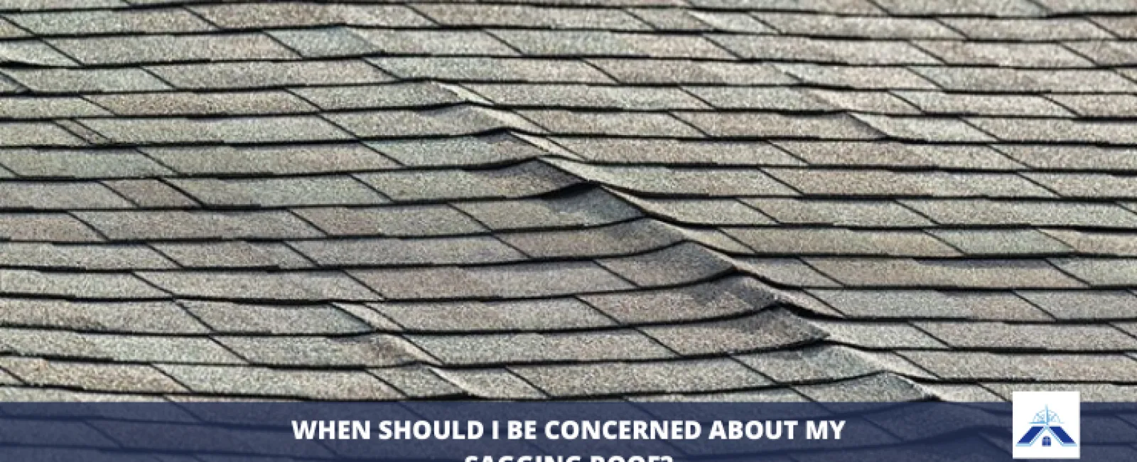 When Should I Be Concerned About My Sagging Roof?